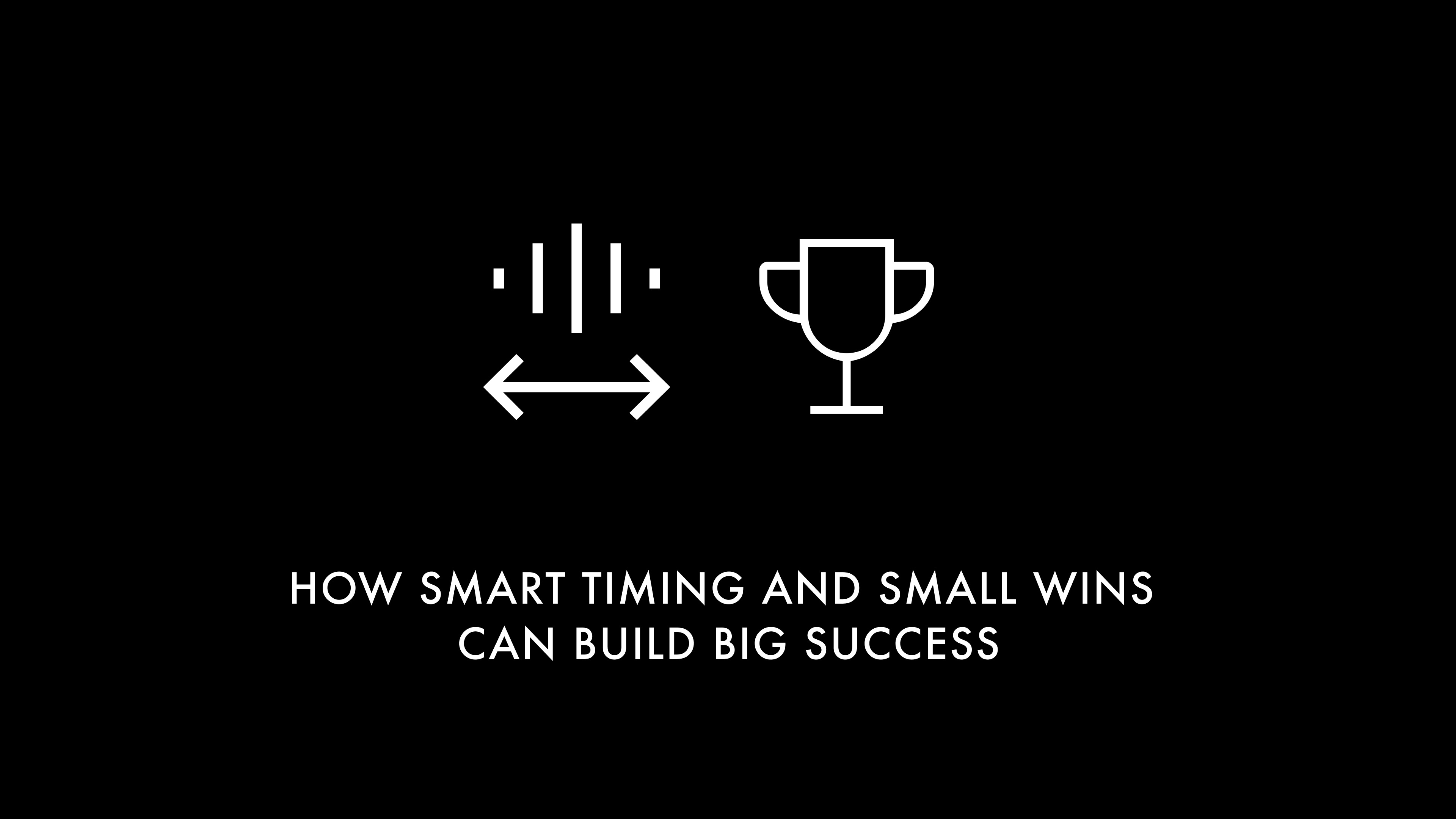 How Smart Timing and Small Wins Can Build Big Success